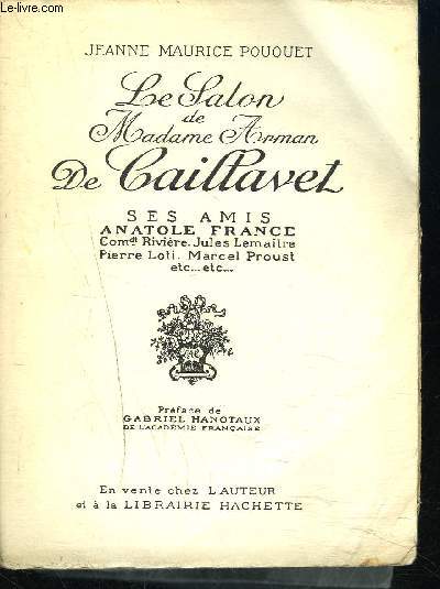 LE SALON DE MADAME ARMAN DE CAILLAVET - Ses amis Anatole France Comdt Rivire, Jules Lematre, Pierre Loti, Marcel Proust,...