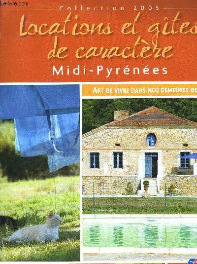 BROCHURE : LOCATIONS ET GITES DE CARACTERE - Midi-Pynes - Collection 2005 - Art de vivre dans nos demeures de pays