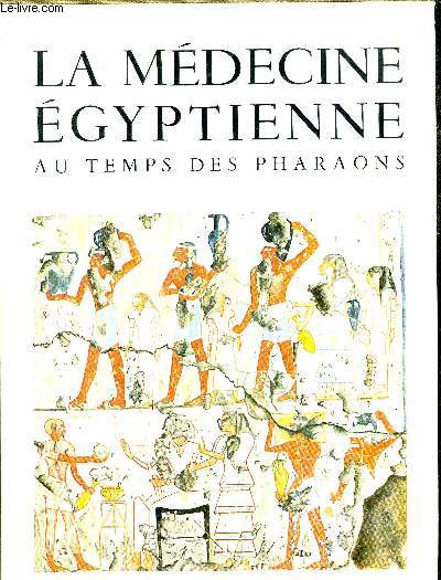 LA MEDECINE EGYPTIENNE AU TEMPS DES PHARAONS.