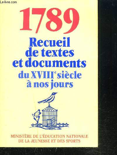 1789 RECUEILS DE TEXTES ET DOCUMENTS DU XVIII SIECLE A NOS JOURS
