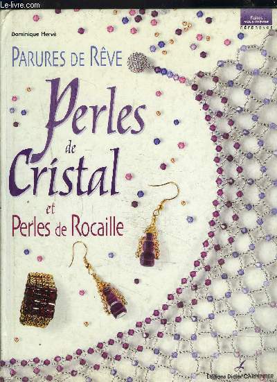 PARURES DE REVE- PERLES DE CRISTAL ET PERLES DE ROCAILLE/ FAITES VOUS-MEME REFERENCE