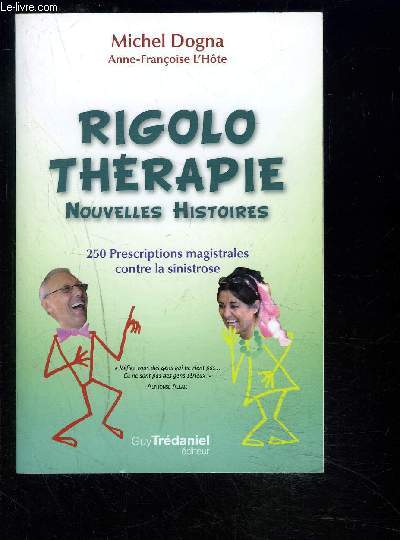 RIGOLO THERAPIE- NOUVELLES HISTOIRES- 250 PRESCRIPTIONS MAGISTRALES CONTRE LA SINISTROSE