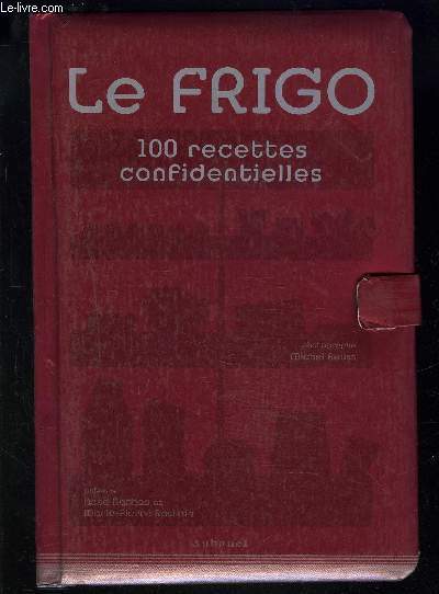 LE FRIGO 100 RECETTES CONFIDENTIELLES