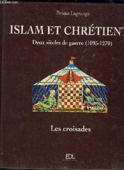 ISLAM ET CHRETIENTE- DEUX SIECLES DE GUERRE 1095-1270- LES CROISADES