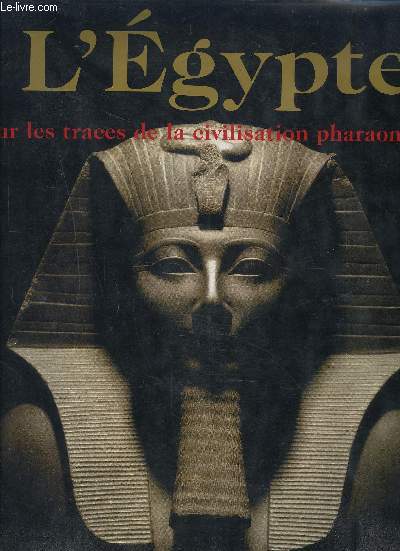 L EGYPTE SUR LES TRACES DE LA CIVILISATION PHARAONIQUE