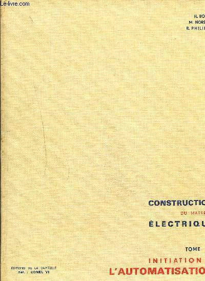 CONSTRUCTION DU MATERIEL ELECTRIQUE TOME VI : INITIATION A L'AUTOMATISATION