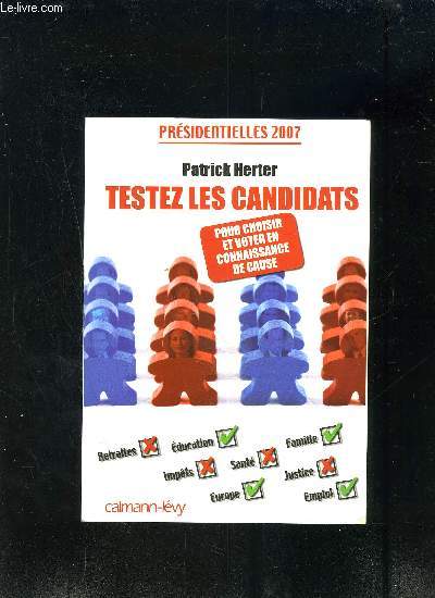 TESTEZ LES CANDIDATS- PRESIDENTIELLES 2007- POUR CHOISIR ET VOTER EN CONNAISSANCE DE CAUSE