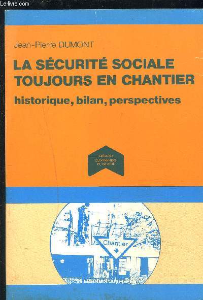 LA SECURITE SOCIALE TOUJOURS EN CHANTIER - HISTORIQUE, BILAN, PERSPECTIVES