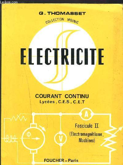 ELECTRICITE- FASCICULE II- COURANT CONTINU- LYCEES,C.E.S., C.E.T. - COLLECTION MOUNIC- ELECTROMAGNETISME, MACHINES
