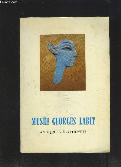 CATALOGUE D EXPOSITION: MUSEE GEORGES LABIT- ANTIQUITES EGYPTIENNES
