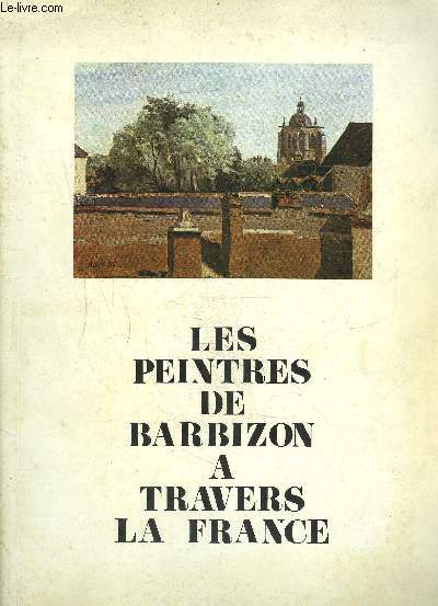 CATALOGUE D EXPOSITION: LES PEINTRES DE BARBIZON A TRAVERS LA FRANCE