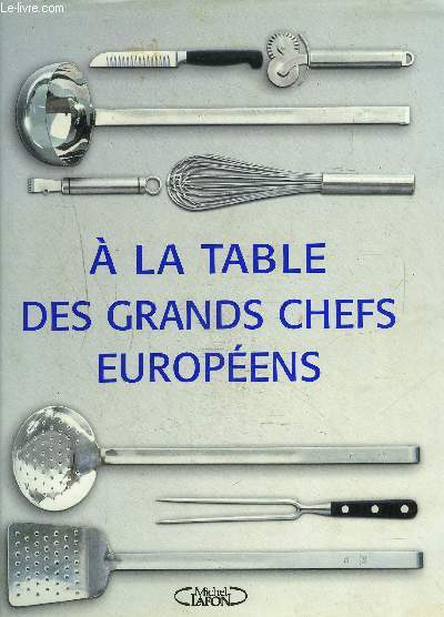 A LA TABLE DES GRANDS CHEFS EUROPEENS
