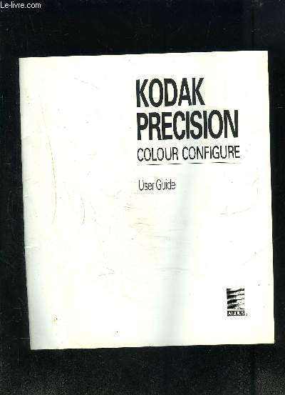 MANUEL D UTILISATION- KODAK PRECISION COLOUR CONFIGURE- USER GUIDE- ouvrage en anglais