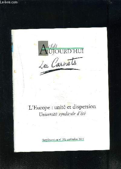 L EUROPE: UNITE ET DISPERSION- UNIVERSITE SYNDICALE D ETE- SUPPLEMENT AU N102- SEPTEMBRE 1991- CFDT AUJOURD HUI LES CARNETS