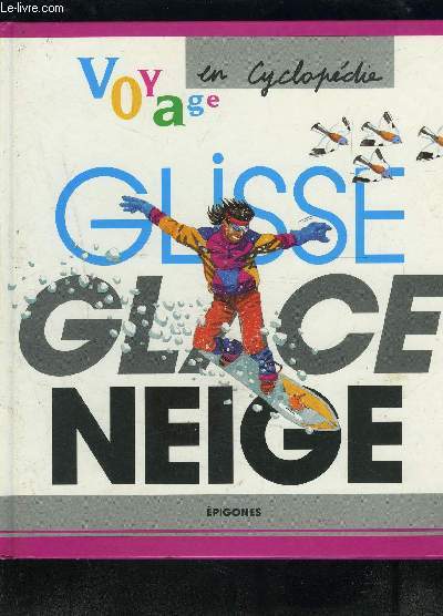GLISSE GLACE NEIGE- VOYAGE EN CYCLOPEDIE
