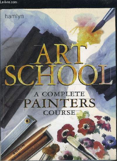 ART SCHOOL A COMPLETE PAINTERS COURSE