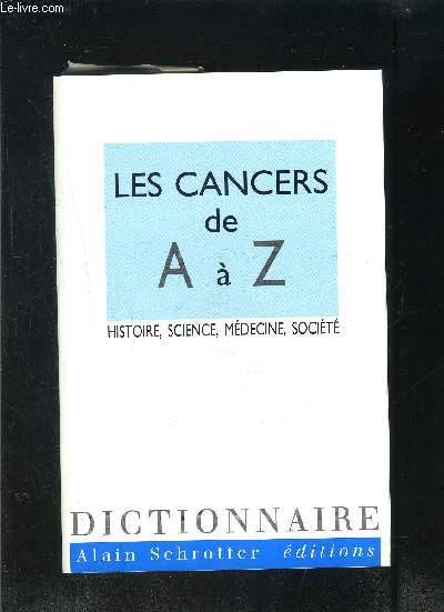LES CANCERS DE A A Z- HISTOIRE, SCIENCE, MEDECINE, SOCIETE- DICTIONNAIRE- ENVOI