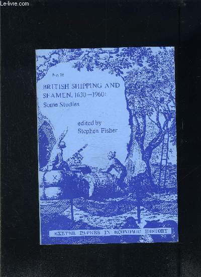 BRITISH SHIPPING AND SEAMEN 1630-1960: SOME STUDIES- N16- EXETER PAPERS IN ECONOMIC HISTORY- En anglais