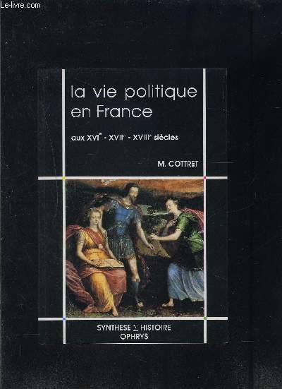 LA VIE POLITIQUE EN FRANCE AUX XVIe XVIIe XVIIIe SIECLES
