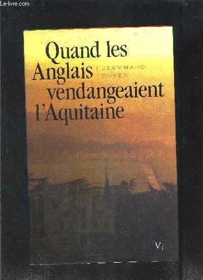 QUAND LES ANGLAIS VENDANGEAIENT L AQUITAINE-D ALIENOR D AQUITAINE A JEANNE D ARC