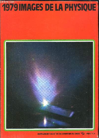 1979 IMAGES DE LA PHYSIQUE- SUPPLEMENT AU N35 DU COURRIER DU CNRS- Un nouvel tat pour 3 He: l'tat nuclairement orient- L'ordre orientationnel dans l'hydrogne solide- La molcule excitonique- Spectroscopie de muons positifs...