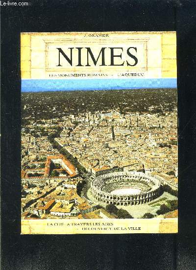 NIMES- LES MONUMENTS ROMAINS- L AQUEDUC- LA CITE A TRAVERS LES AGES- DECOUVERTE DE LA VILLE