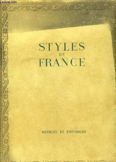 STYLES DE FRANCE- MEUBLES ET ENSEMBLES DE 1610 A 1920- COLLECTION PLAISIR DE FRANCE