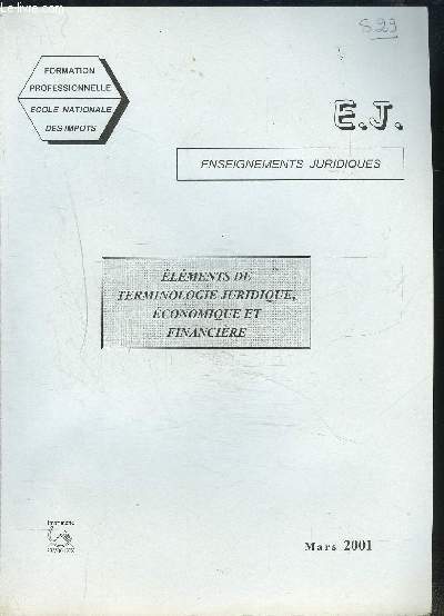 FORMATION PROFESSIONNELLE- ENSEIGNEMENTS JURIDIQUES- ELEMENTS DE TERMINOLOGIE JURIDIQUE, ECONOMIQUE ET FINANCIERE- E.J.- MARS 2001