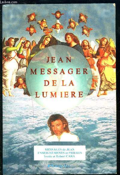 JEAN, MESSAGER DE LA LUMIERE- MESSAGES DE JEAN ENSEIGNEMENTS ET PRIERES