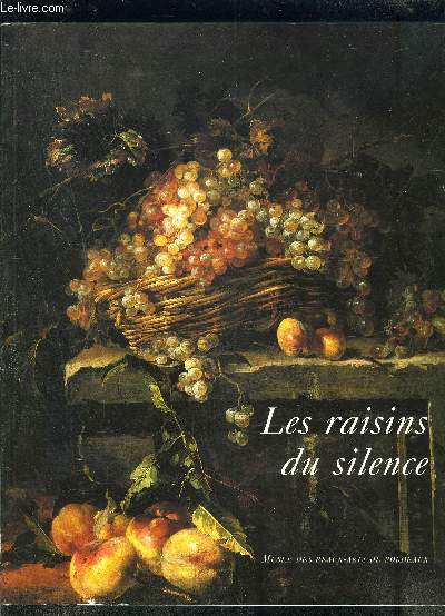LES RAISINS DU SILENCE- MUSEE DES BEAUX ARTS DE BORDEAUX- Chefs d'oeuvre de la nature morte europenne du XVIIe et du XVIIIe sicles- Texte en franais et anglais
