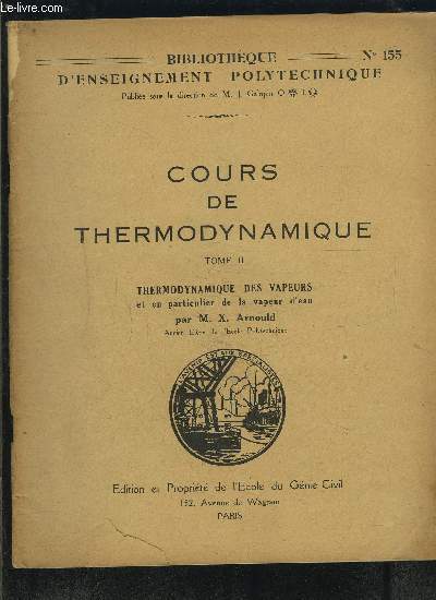 COURS DE THERMODYNAMIQUE- 2 TOMES EN 2 VOLUMES- TOME II: THERMODYNAMIQUE DES VAPEURS ET EN PARTICULIER DE LA VEPEUR D EAU - TOME III: THERMODYNAMIQUE DES GAZ