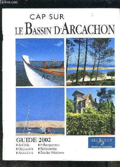 CAP SUR LE BASSIN D ARCACHON- GUIDE 2002- ACTIVITES DECOUVERTE ANIMATIONS HEBERGEMENTS RESTAURATION EXCALES WEEK END
