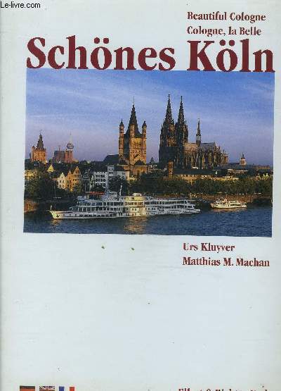 SCHONES KOLN / BEAUTIFUL COLOGNE- COLOGNE LA BELLE / Texte en franais, anglais et allemand