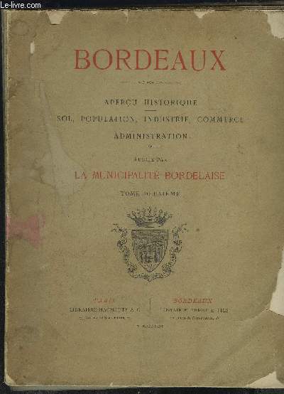 BORDEAUX- APERCU HISTORIQUE- SOL, POPULATION, INDUSTRIE, COMMERCE, ADMINISTRATION / TOME 2