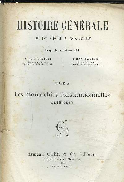 HISTOIRE GENERALE DU IVe SIECLE A NOS JOURS- TOME X- LES MONARCHIES CONSTITUTIONNELLES 1815-1847
