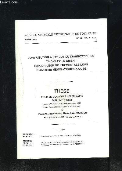 THESE: CONTRIBUTION A L ETUDE DU DIAGNOSTIC DES CIVD CHEZ LE CHIEN- EXPLORATION DE L HEMOSTASE LORS D ANEMIES HEMOLYTIQUES AIGUES- DOCTORAT VETERINAIRE 1989- TOULOUSE