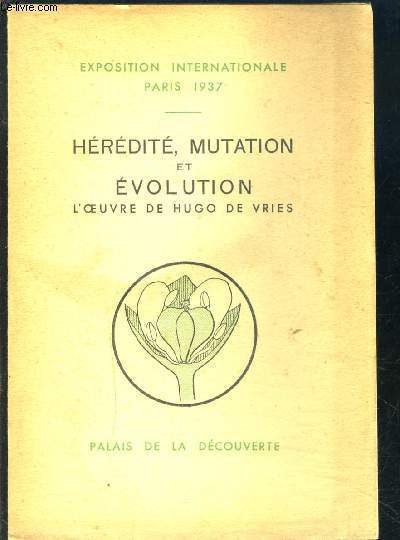 HEREDITE, MUTATION ET EVOLUTION- PARIS EXPOSITION INTERNATIONALE 1937- L OEUVRE DE HUGO DE VRIES PRESENTEE AU PALAIS DE LA DECOUVERTE