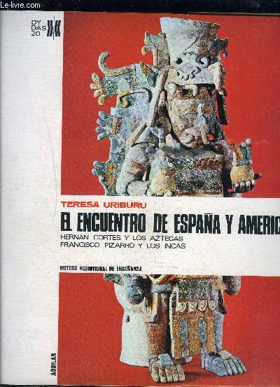 1 PLAQUETTE: EL ENCUENTRO DE ESPANA Y AMERICA- HERNAN CORTES Y LOS AZTECAS- FRANCISCO PIZARRO Y LOS INCAS- METODO AUDIOVISUAL DE ENSENANZA- Texte en espagnol- complet