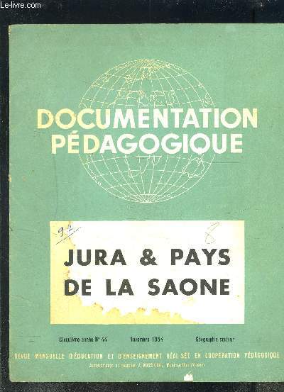 1 PLAQUETTE: DOCUMENTATION PEDAGOGIQUE- JURA ET PAYS DE LA SOANE- 5me anne- nov 1954- N44