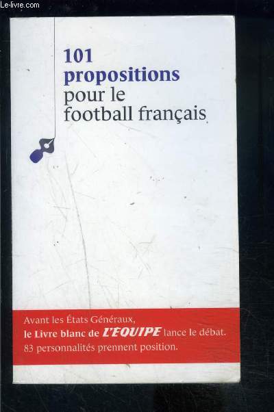 101 PROPOSITIONS POUR LE FOOTBALL FRANCAIS- SUPPLEMENT DE L EQUIPE DU 23 OCT 2010