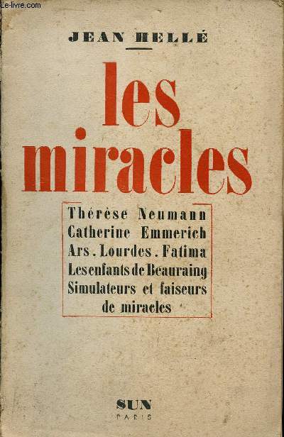 LES MIRACLES - Thrse Neumann - Catherine Emmerich - Ars - Lourdes - Fatima - Les enfants de Beauraing - Simulateurs et faiseurs de miracles