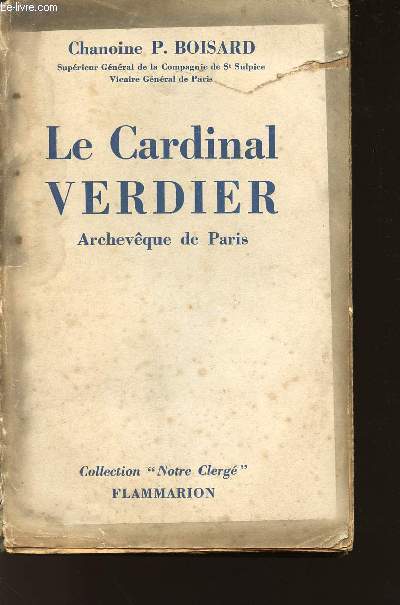 LE CARDINAL VERDIER - ARCHEVEQUE DE PARIS 1864-1940