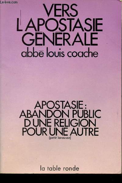 VERS L'APOSTASIE GENERALE - APOSTASIE : ABANDON PUBLIC D'UNE RELIGION POUR UNE AUTRE (PETIT LAROUSSE)