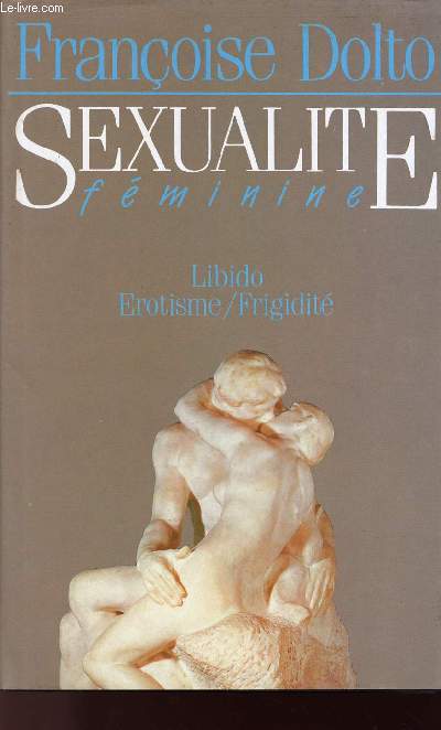 SEXUALITE FEMININE - LIBIDO / EROTISME / FRIGIDITE.