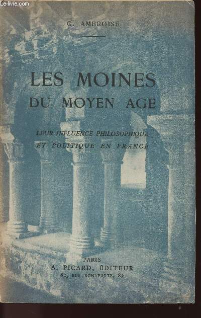 LES MOINES DU MOYEN-AGE - LEUR INFLUENCE PHILOSOPHIQUE ET POLITIQUE EN FRANCE