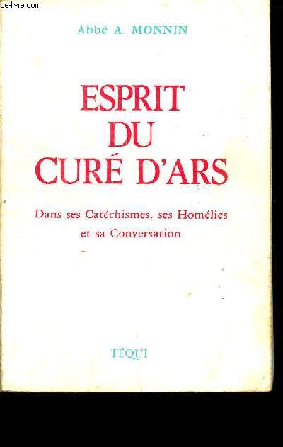 ESPRIT DU CURE D'ARS Saint J.-B. M. VIANNEY - DANS SES CATECHISMES, SES HOMELILES ET SA CONVERSATION