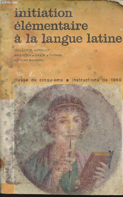INITIATION ELEMENTAIRE A LA LANGUE LATINE - CLASSE DE 5e - EDITION CONFORME AUX INSTRUCTIONS DU 1er SEPTEMBRE 1969