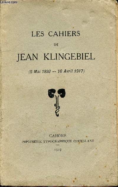 LES CAHIERS DE JEAN KLINGEBIEL - 5 MAI 1892 - 16 AVRIL 1917