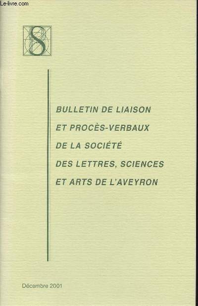BULLETIN DE LIAISON ET PROCES-VERBAUX DE LA SOCIETE DES LETTRES, SCIENCES ET ARTS DE L'AVEYRON - DECEMBRE 2001