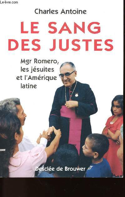 LE SANG DES JUSTES - Mgr ROMERO - LES JESUITES ET L'AMERIQUE LATINE